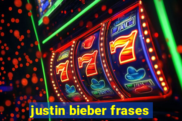 justin bieber frases